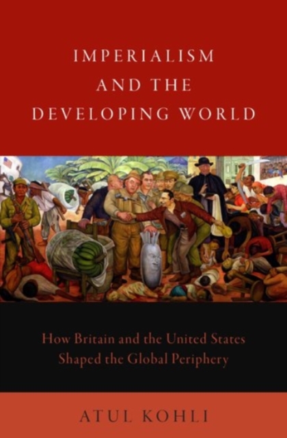 Imperialism and the Developing World : How Britain and the United States Shaped the Global Periphery, Hardback Book