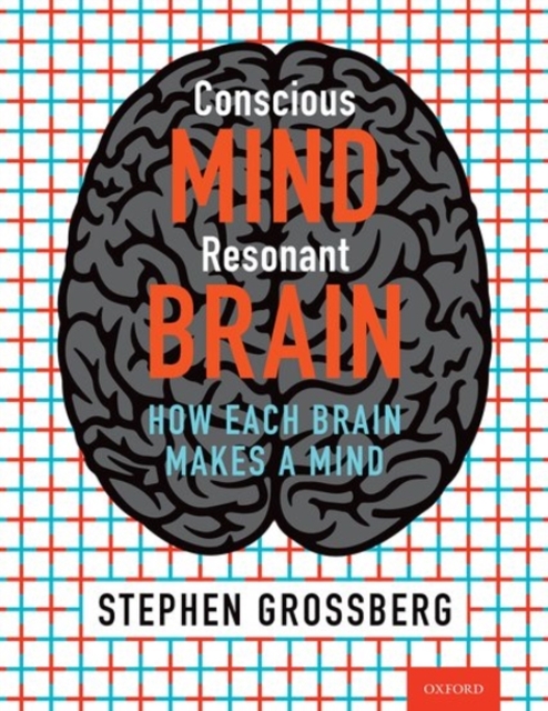 Conscious Mind, Resonant Brain : How Each Brain Makes a Mind, Hardback Book