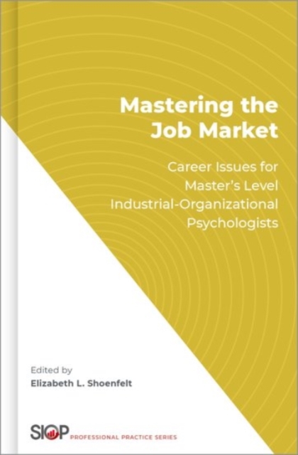 Mastering the Job Market : Career Issues for Master's Level Industrial-Organizational Psychologists, Hardback Book