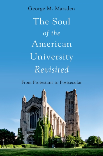 The Soul of the American University Revisited : From Protestant to Postsecular, PDF eBook