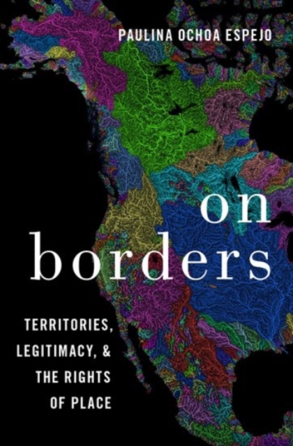 On Borders : Territories, Legitimacy, and the Rights of Place, Paperback / softback Book