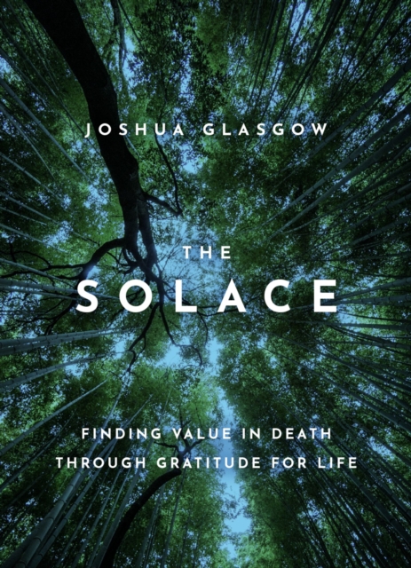The Solace : Finding Value in Death through Gratitude for Life, PDF eBook