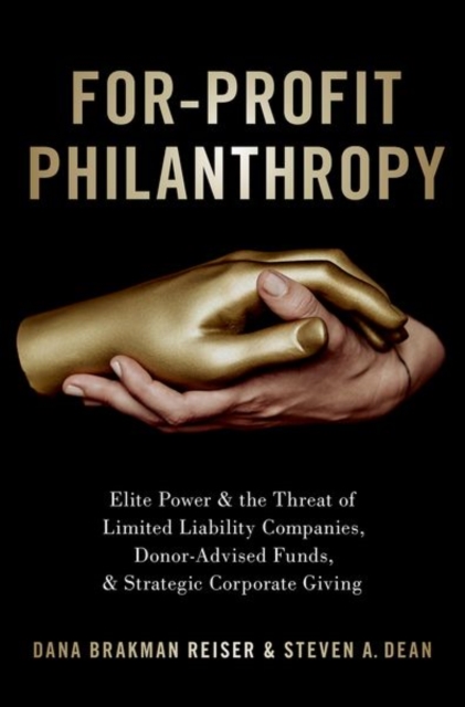 For-Profit Philanthropy : Elite Power and the Threat of Limited Liability Companies, Donor-Advised Funds, and Strategic Corporate Giving, Hardback Book