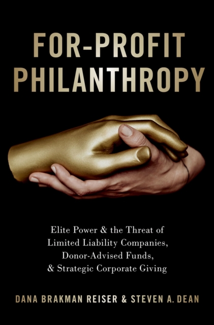 For-Profit Philanthropy : Elite Power and the Threat of Limited Liability Companies, Donor-Advised Funds, and Strategic Corporate Giving, PDF eBook