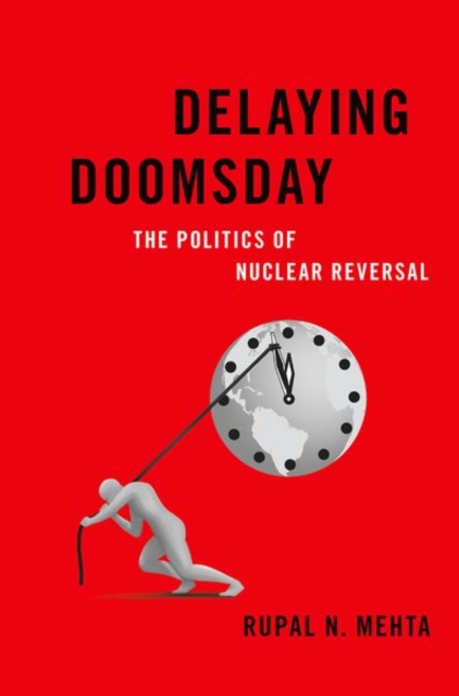 Delaying Doomsday : The Politics of Nuclear Reversal, Hardback Book