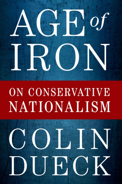 Age of Iron : On Conservative Nationalism, PDF eBook