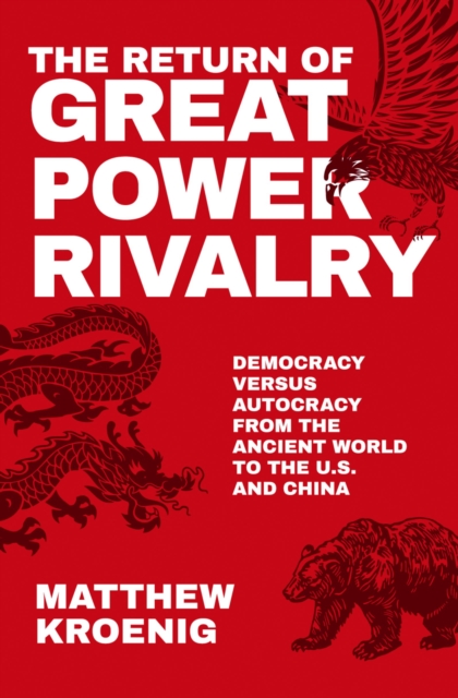 The Return of Great Power Rivalry : Democracy versus Autocracy from the Ancient World to the U.S. and China, PDF eBook