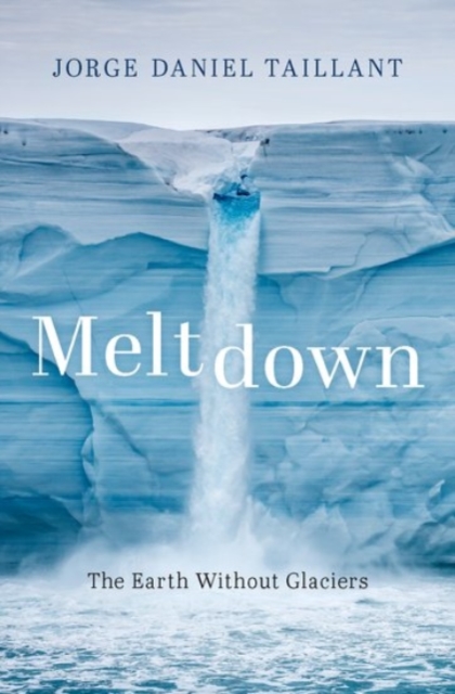 Meltdown : The Earth Without Glaciers, Hardback Book