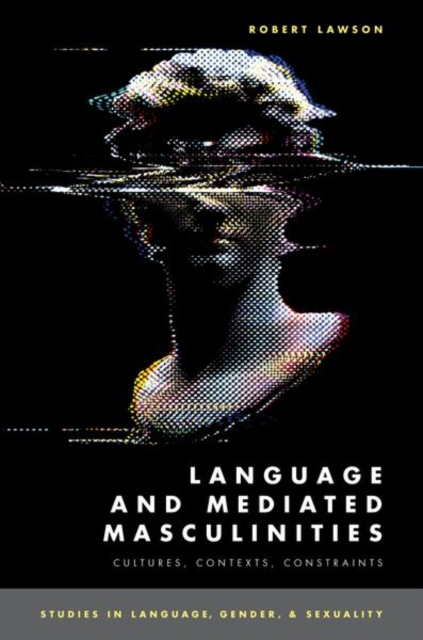 Language and Mediated Masculinities : Cultures, Contexts, Constraints, Hardback Book