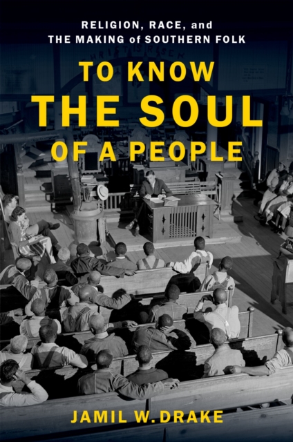 To Know the Soul of a People : Religion, Race, and the Making of Southern Folk, PDF eBook