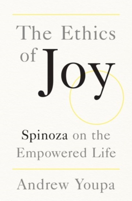 The Ethics of Joy : Spinoza on the Empowered Life, Hardback Book