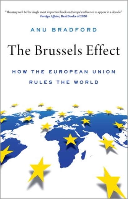 The Brussels Effect : How the European Union Rules the World, Paperback / softback Book