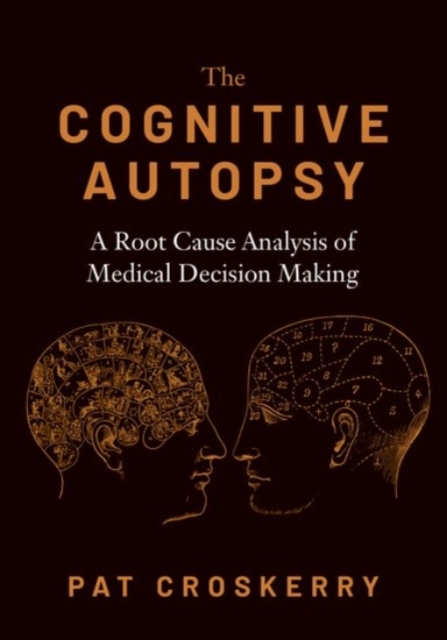 The Cognitive Autopsy : A Root Cause Analysis of Medical Decision Making, Paperback / softback Book