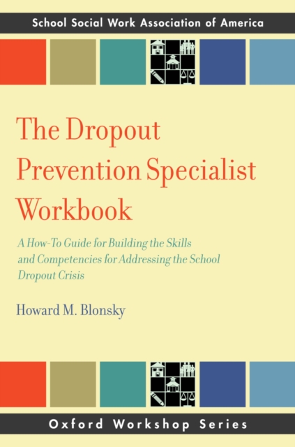 The Dropout Prevention Specialist Workbook : A How-To Guide for Building the Skills and Competencies for Addressing the School Dropout Crisis, EPUB eBook