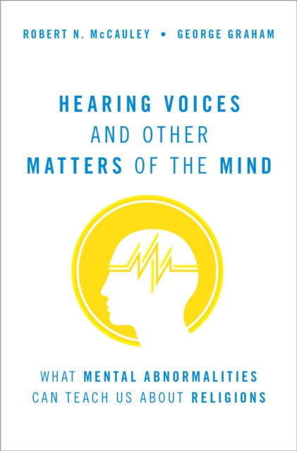 Hearing Voices and Other Matters of the Mind : What Mental Abnormalities Can Teach Us About Religions, PDF eBook
