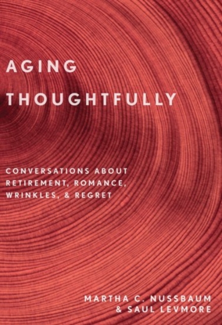 Aging Thoughtfully : Conversations about Retirement, Romance, Wrinkles, and Regrets, Paperback / softback Book