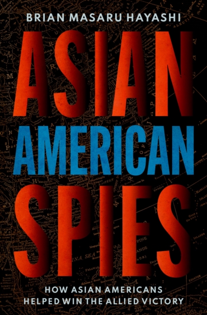 Asian American Spies : How Asian Americans Helped Win the Allied Victory, EPUB eBook