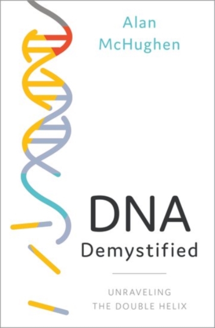 DNA Demystified : Unravelling the Double Helix, Hardback Book