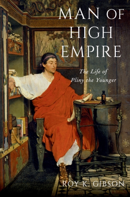 Man of High Empire : The Life of Pliny the Younger, EPUB eBook