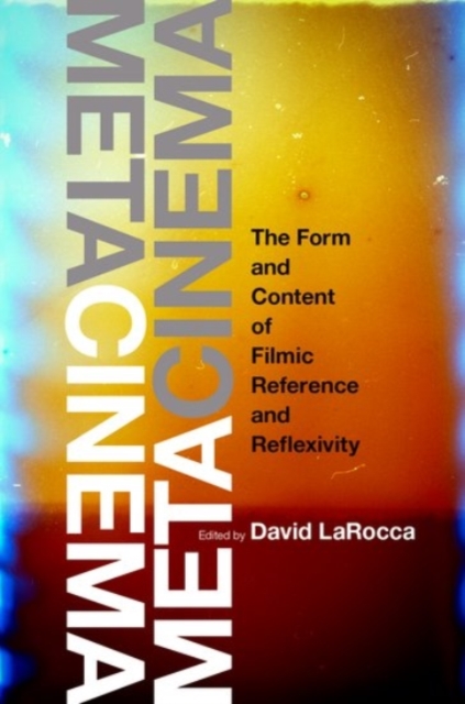 Metacinema : The Form and Content of Filmic Reference and Reflexivity, Hardback Book