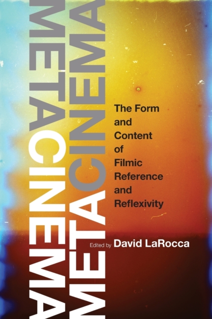 Metacinema : The Form and Content of Filmic Reference and Reflexivity, Paperback / softback Book