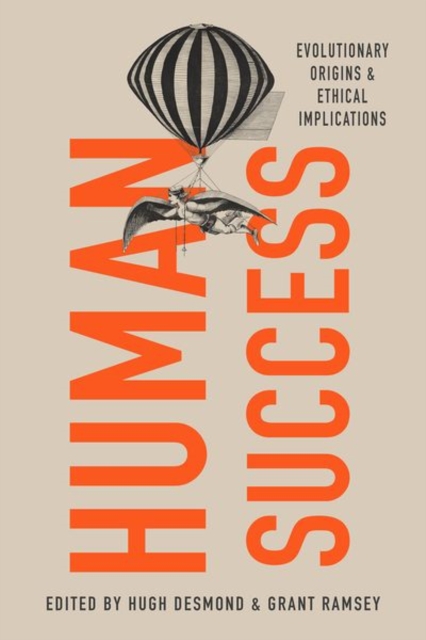 Human Success : Evolutionary Origins and Ethical Implications, Hardback Book