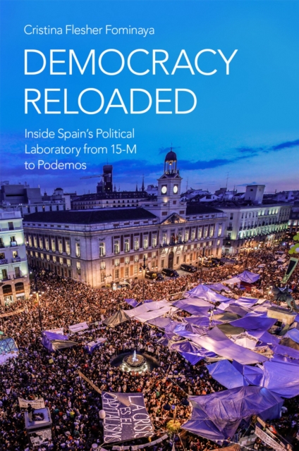 Democracy Reloaded : Inside Spain's Political Laboratory from 15-M to Podemos, EPUB eBook