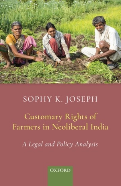 Customary Rights of Farmers in Neoliberal India : A Legal and Policy Analysis, Hardback Book