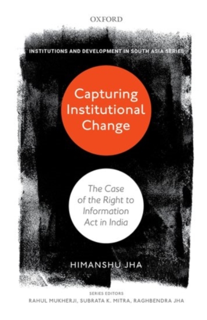 Capturing Institutional Change : The Case of the Right to Information Act in India, Hardback Book