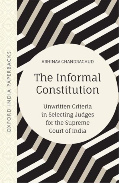 The Informal Constitution : Unwritten Criteria in Selecting Judges for the Supreme Court of India (OIP), Paperback / softback Book
