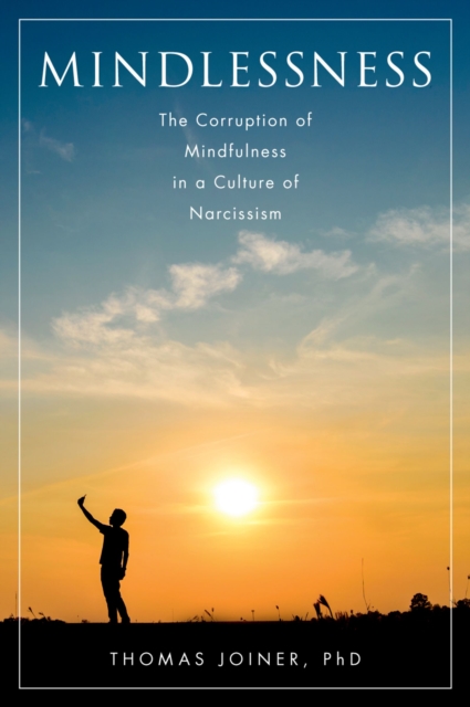 Mindlessness : The Corruption of Mindfulness in a Culture of Narcissism, PDF eBook