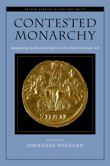 Contested Monarchy : Integrating the Roman Empire in the Fourth Century AD, PDF eBook