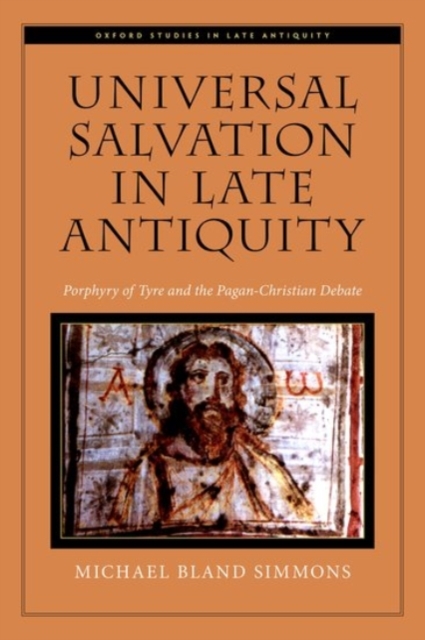 Universal Salvation in Late Antiquity : Porphyry of Tyre and the Pagan-Christian Debate, Hardback Book