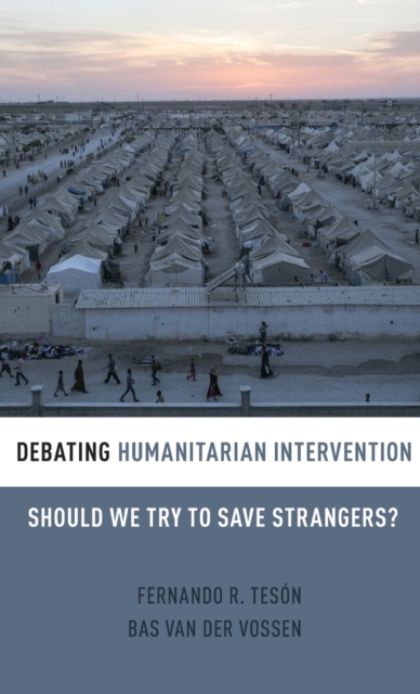 Debating Humanitarian Intervention : Should We Try to Save Strangers?, Hardback Book