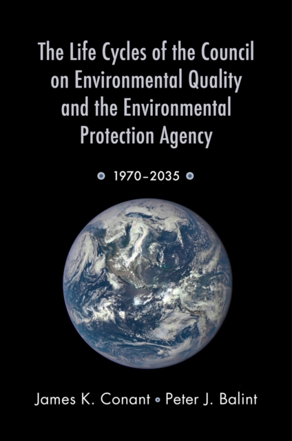 The Life Cycles of the Council on Environmental Quality and the Environmental Protection Agency : 1970 - 2035, EPUB eBook