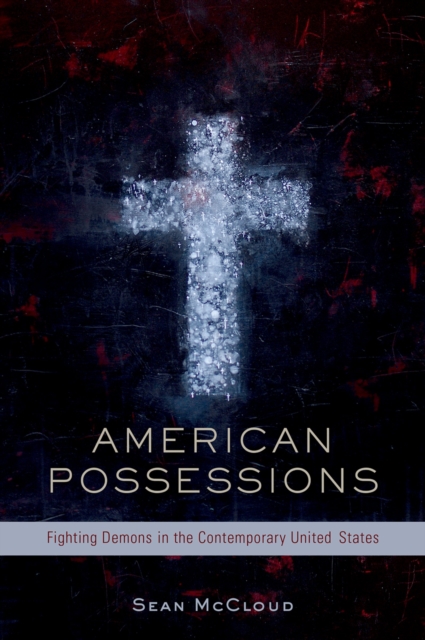 American Possessions : Fighting Demons in the Contemporary United States, PDF eBook