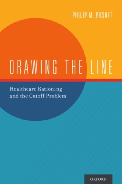Drawing the Line : Healthcare Rationing and the Cutoff Problem, Hardback Book