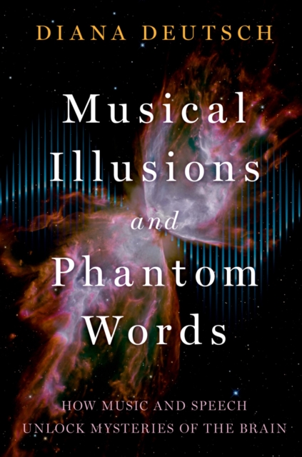 Musical Illusions and Phantom Words : How Music and Speech Unlock Mysteries of the Brain, PDF eBook
