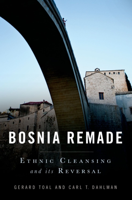 Bosnia Remade : Ethnic Cleansing and its Reversal, EPUB eBook