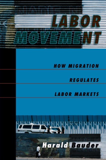 Labor Movement : How Migration Regulates Labor Markets, EPUB eBook