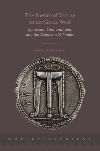 The Poetics of Victory in the Greek West : Epinician, Oral Tradition, and the Deinomenid Empire, Hardback Book