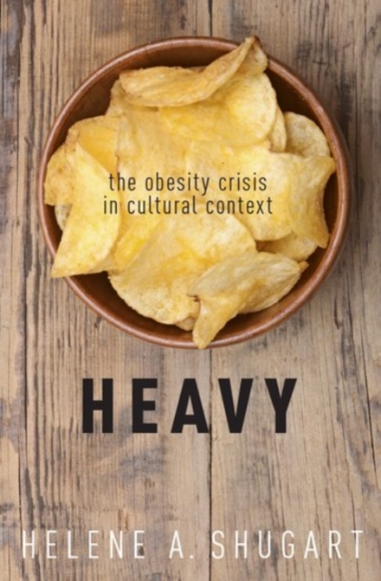 Heavy : The Obesity Crisis in Cultural Context, Hardback Book