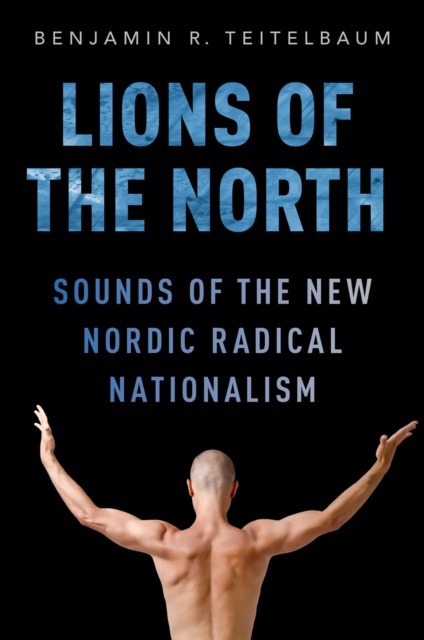 Lions of the North : Sounds of the New Nordic Radical Nationalism, PDF eBook