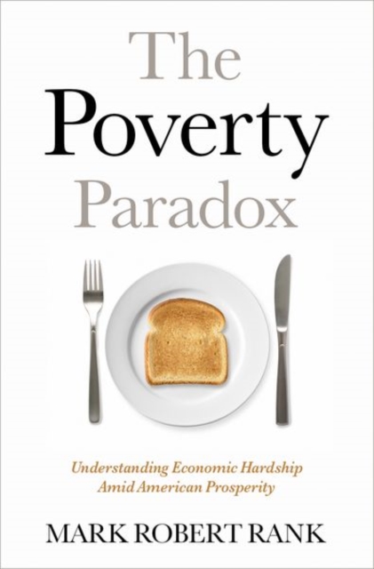 The Poverty Paradox : Understanding Economic Hardship Amid American Prosperity, Hardback Book