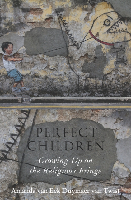 Perfect Children : Growing Up on the Religious Fringe, EPUB eBook