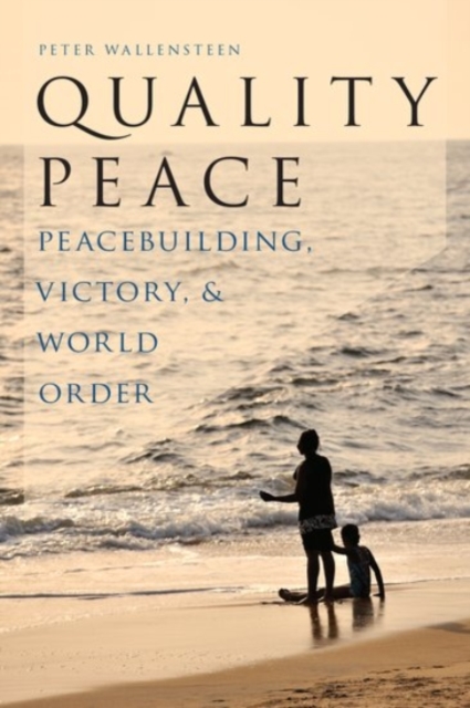 Quality Peace : Strategic Peacebuilding and World Order, Hardback Book