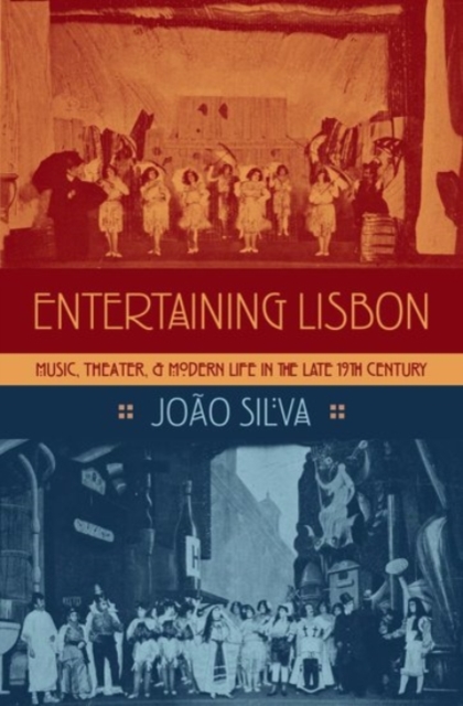 Entertaining Lisbon : Music, Theater, and Modern Life in the Late 19th Century, Hardback Book