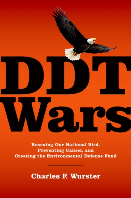 DDT Wars : Rescuing Our National Bird, Preventing Cancer, and Creating the Environmental Defense Fund, EPUB eBook