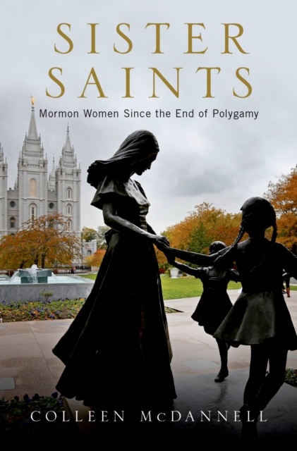 Sister Saints : Mormon Women since the End of Polygamy, EPUB eBook