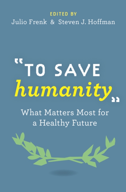 To Save Humanity : What Matters Most for a Healthy Future, EPUB eBook